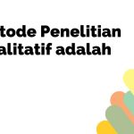 Metode Penelitian Kualitatif adalah