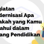 Kegiatan Modernisasi Apa Sajakah yang Kamu Ketahui dalam Bidang Pendidikan